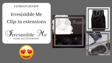 Irresistible Me clip in extensions reviews